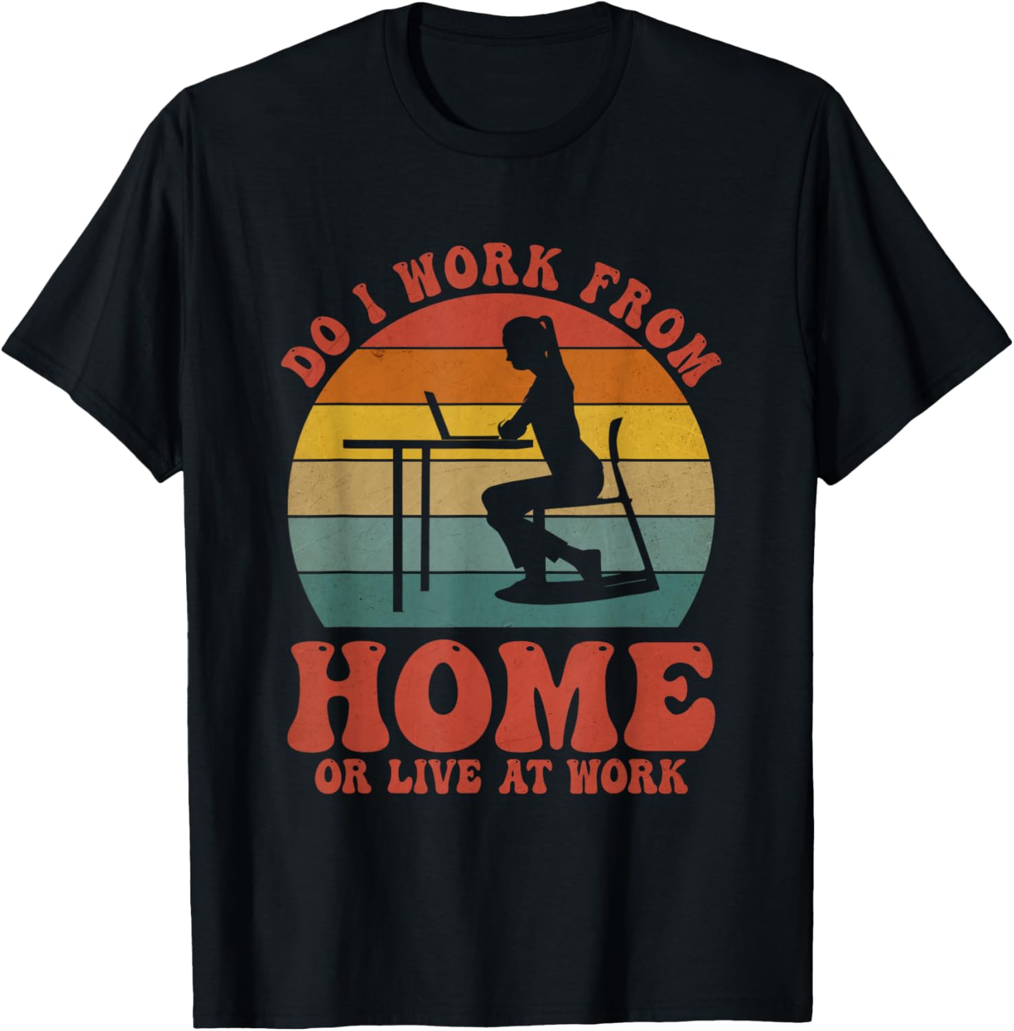 Do I Work From Home Or Live At Work Funny Working Remotely T-Shirt - Image 2